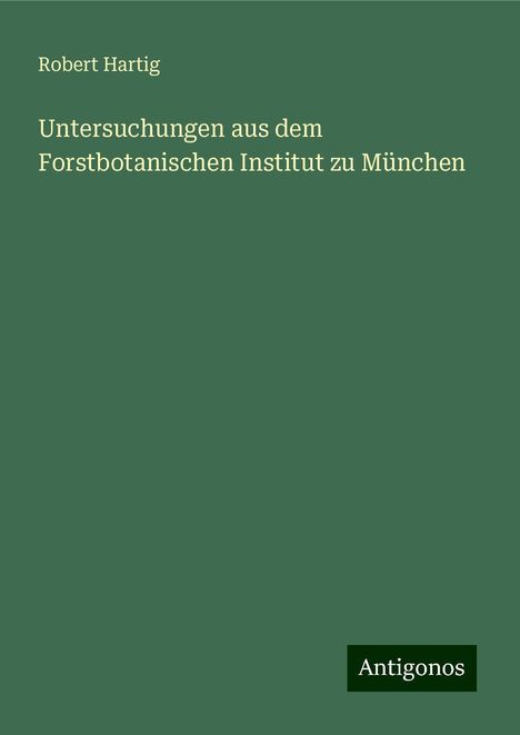 Robert Hartig: Untersuchungen aus dem Forstbotanischen Institut zu München, Buch