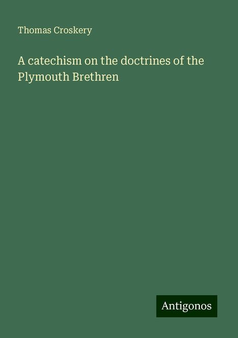 Thomas Croskery: A catechism on the doctrines of the Plymouth Brethren, Buch