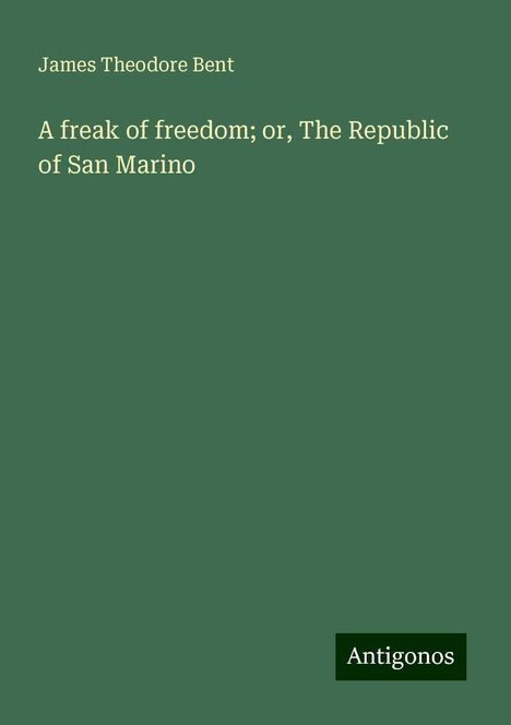 James Theodore Bent: A freak of freedom; or, The Republic of San Marino, Buch