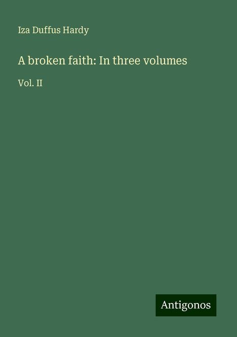 Iza Duffus Hardy: A broken faith: In three volumes, Buch