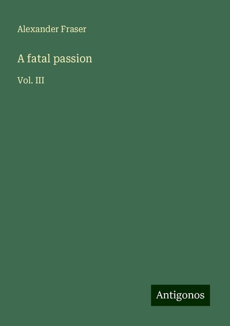 Alexander Fraser: A fatal passion, Buch