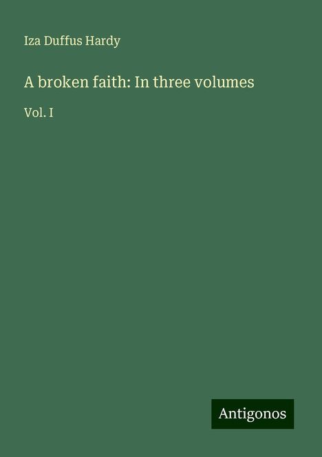 Iza Duffus Hardy: A broken faith: In three volumes, Buch