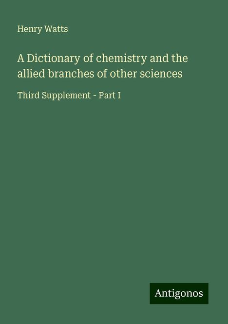 Henry Watts: A Dictionary of chemistry and the allied branches of other sciences, Buch