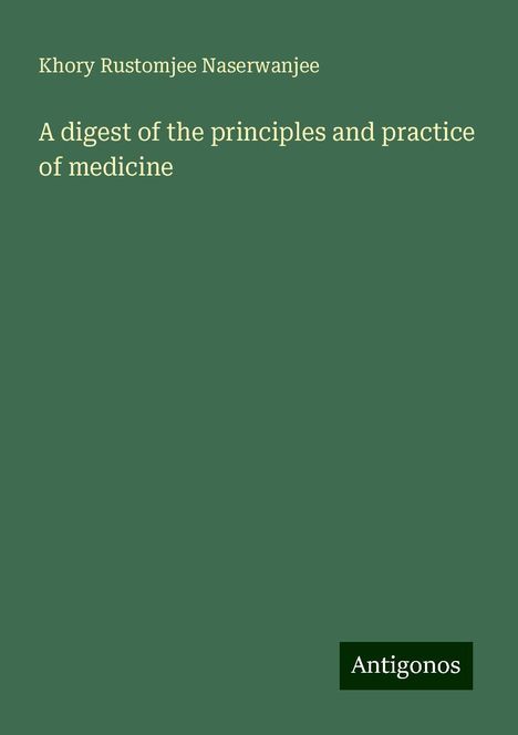 Khory Rustomjee Naserwanjee: A digest of the principles and practice of medicine, Buch