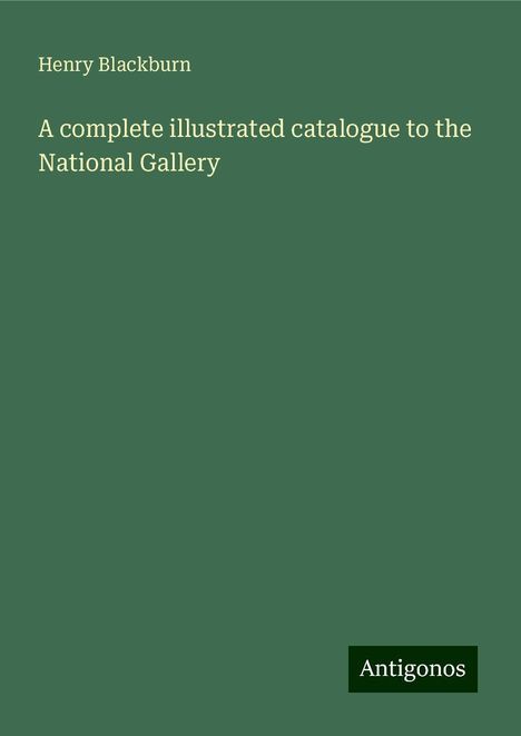 Henry Blackburn: A complete illustrated catalogue to the National Gallery, Buch