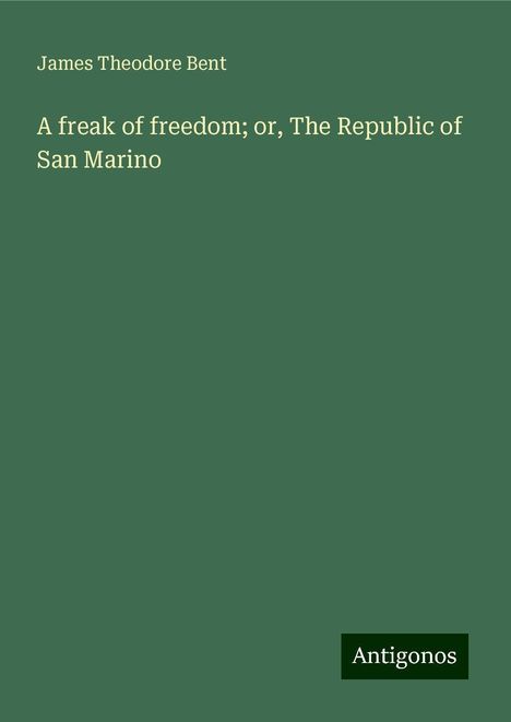 James Theodore Bent: A freak of freedom; or, The Republic of San Marino, Buch