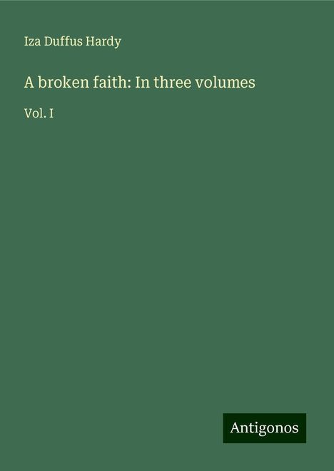 Iza Duffus Hardy: A broken faith: In three volumes, Buch