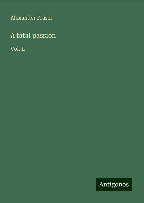 Alexander Fraser: A fatal passion, Buch