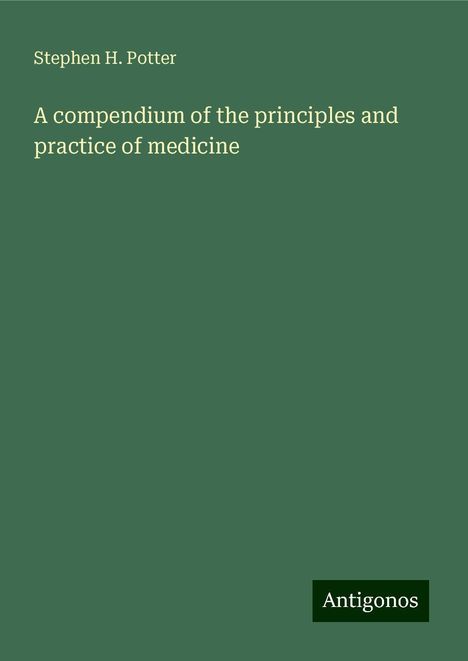 Stephen H. Potter: A compendium of the principles and practice of medicine, Buch