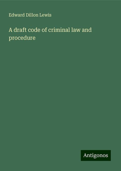 Edward Dillon Lewis: A draft code of criminal law and procedure, Buch