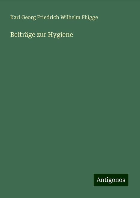 Karl Georg Friedrich Wilhelm Flügge: Beiträge zur Hygiene, Buch