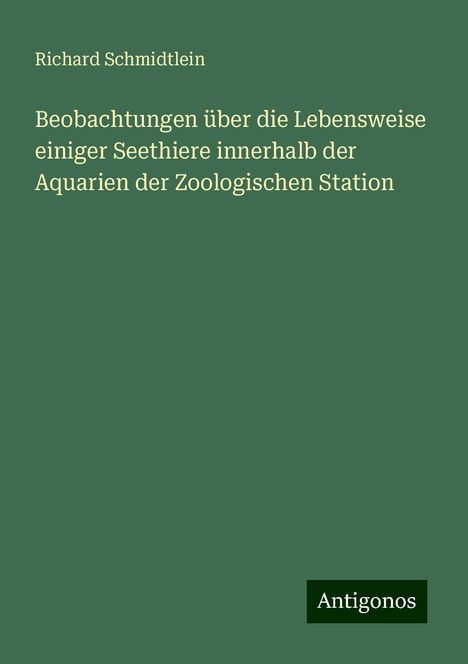 Richard Schmidtlein: Beobachtungen über die Lebensweise einiger Seethiere innerhalb der Aquarien der Zoologischen Station, Buch