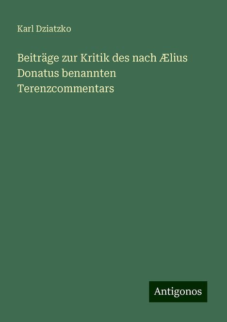 Karl Dziatzko: Beiträge zur Kritik des nach Ælius Donatus benannten Terenzcommentars, Buch