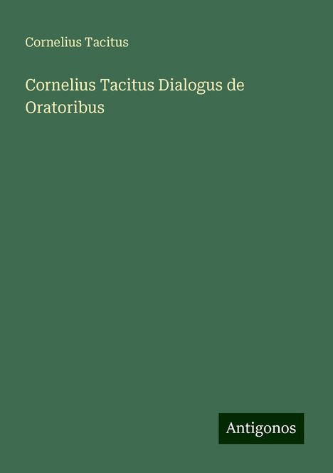 Cornelius Tacitus: Cornelius Tacitus Dialogus de Oratoribus, Buch