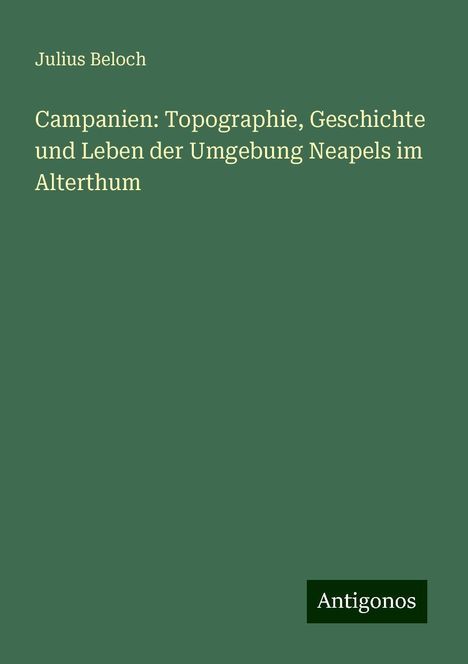 Julius Beloch: Campanien: Topographie, Geschichte und Leben der Umgebung Neapels im Alterthum, Buch