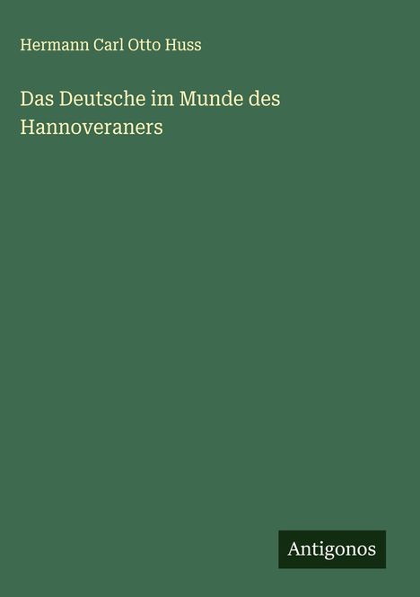 Hermann Carl Otto Huss: Das Deutsche im Munde des Hannoveraners, Buch
