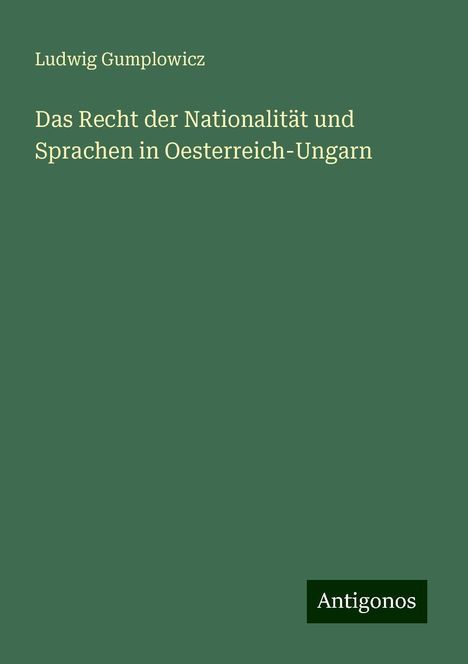 Ludwig Gumplowicz: Das Recht der Nationalität und Sprachen in Oesterreich-Ungarn, Buch