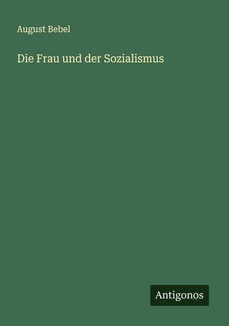 August Bebel: Die Frau und der Sozialismus, Buch