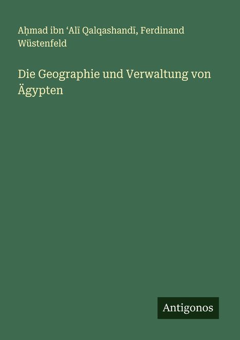 A¿mad ibn ¿Al¿ Qalqashand¿: Die Geographie und Verwaltung von Ägypten, Buch