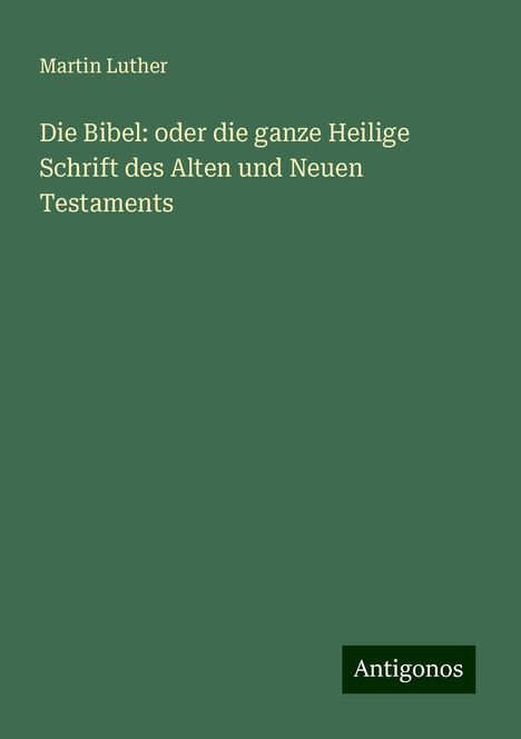 Martin Luther (1483-1546): Die Bibel: oder die ganze Heilige Schrift des Alten und Neuen Testaments, Buch