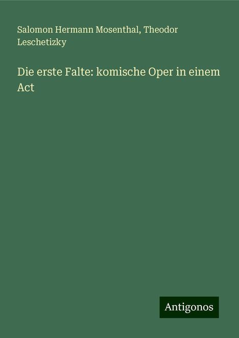 Salomon Hermann Mosenthal: Die erste Falte: komische Oper in einem Act, Buch