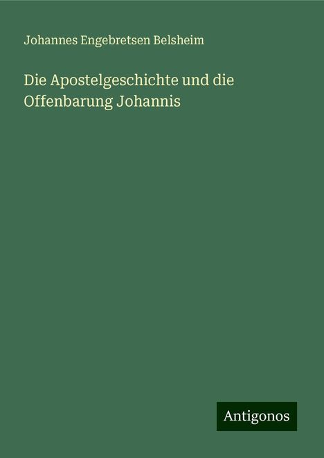 Johannes Engebretsen Belsheim: Die Apostelgeschichte und die Offenbarung Johannis, Buch