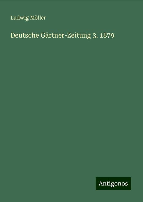 Ludwig Möller: Deutsche Gärtner-Zeitung 3. 1879, Buch