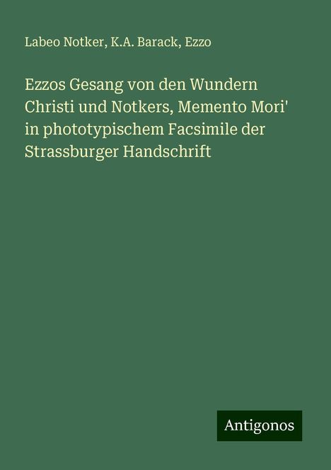 Labeo Notker: Ezzos Gesang von den Wundern Christi und Notkers, Memento Mori' in phototypischem Facsimile der Strassburger Handschrift, Buch