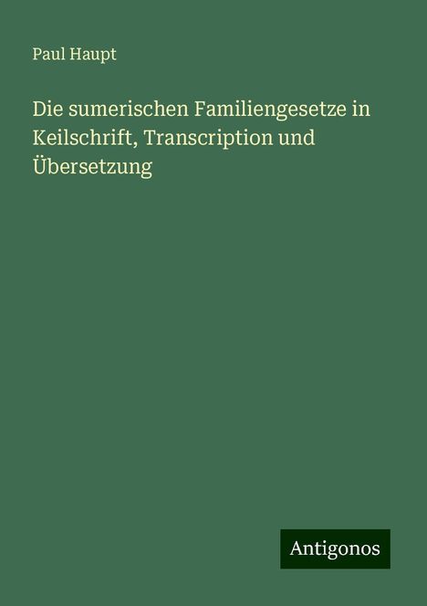 Paul Haupt: Die sumerischen Familiengesetze in Keilschrift, Transcription und Übersetzung, Buch