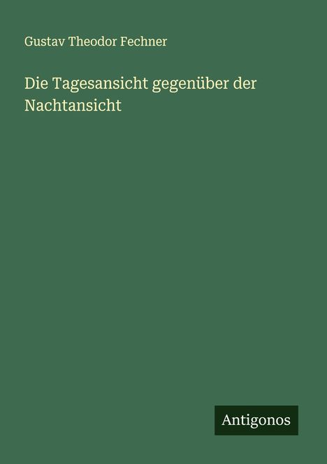 Gustav Theodor Fechner: Die Tagesansicht gegenüber der Nachtansicht, Buch