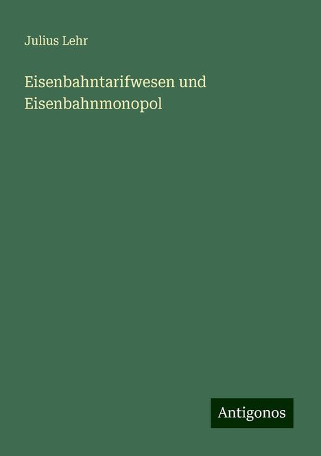 Julius Lehr: Eisenbahntarifwesen und Eisenbahnmonopol, Buch