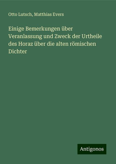 Otto Lutsch: Einige Bemerkungen über Veranlassung und Zweck der Urtheile des Horaz über die alten römischen Dichter, Buch