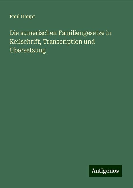 Paul Haupt: Die sumerischen Familiengesetze in Keilschrift, Transcription und Übersetzung, Buch