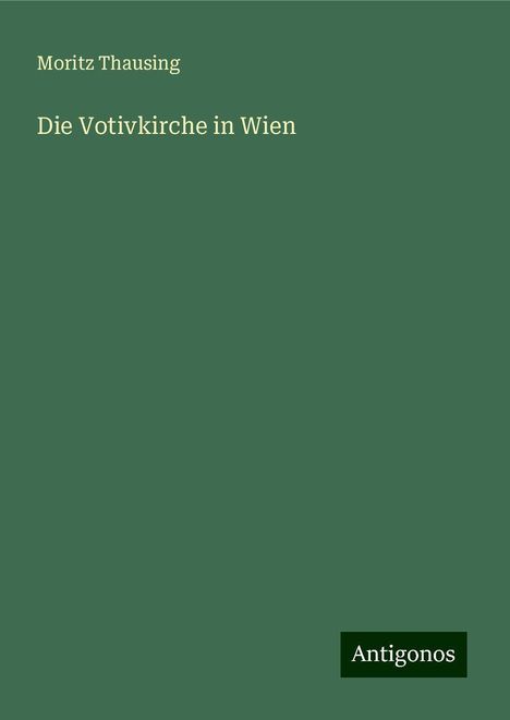 Moritz Thausing: Die Votivkirche in Wien, Buch