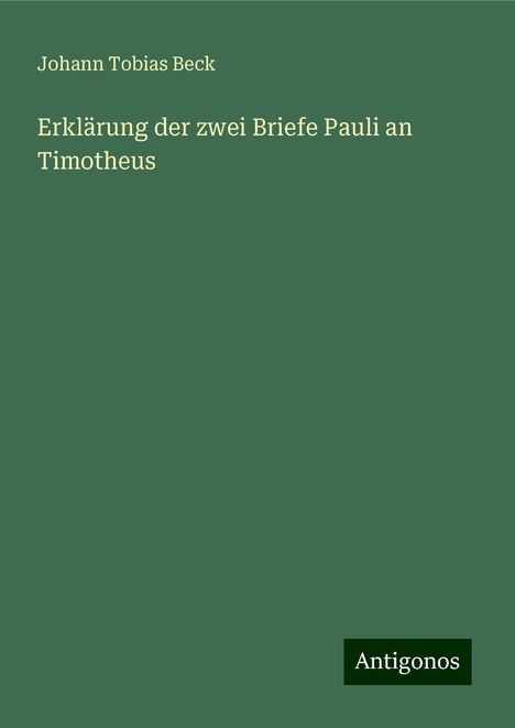 Johann Tobias Beck: Erklärung der zwei Briefe Pauli an Timotheus, Buch