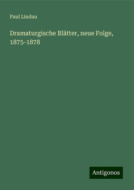 Paul Lindau: Dramaturgische Blätter, neue Folge, 1875-1878, Buch