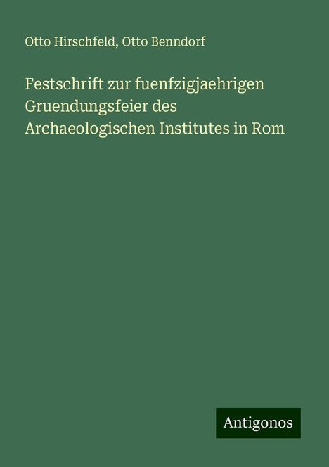 Otto Hirschfeld: Festschrift zur fuenfzigjaehrigen Gruendungsfeier des Archaeologischen Institutes in Rom, Buch