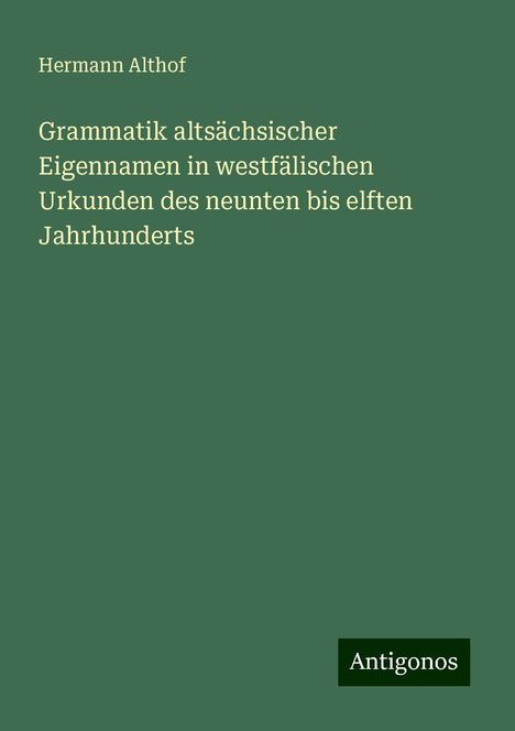 Hermann Althof: Grammatik altsächsischer Eigennamen in westfälischen Urkunden des neunten bis elften Jahrhunderts, Buch