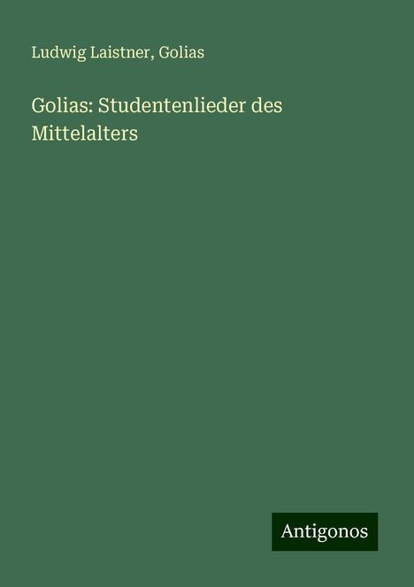 Ludwig Laistner: Golias: Studentenlieder des Mittelalters, Buch