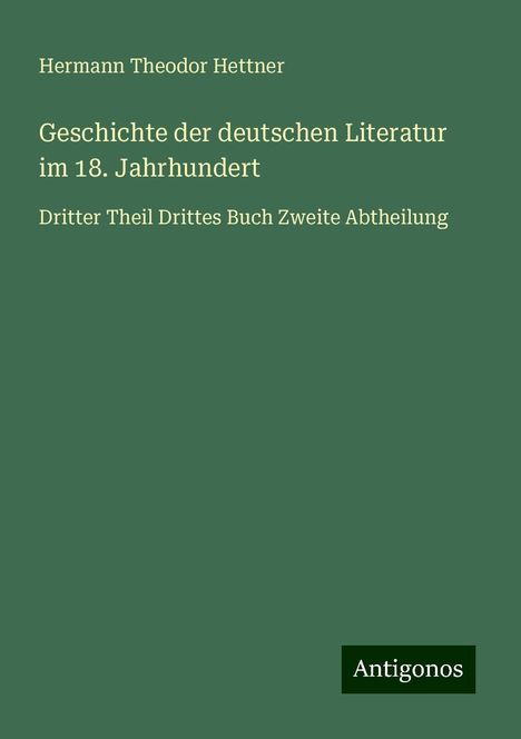 Hermann Theodor Hettner: Geschichte der deutschen Literatur im 18. Jahrhundert, Buch