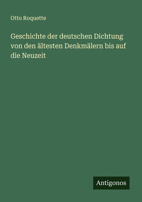 Otto Roquette: Geschichte der deutschen Dichtung von den ältesten Denkmälern bis auf die Neuzeit, Buch