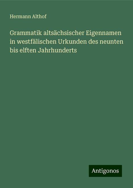 Hermann Althof: Grammatik altsächsischer Eigennamen in westfälischen Urkunden des neunten bis elften Jahrhunderts, Buch