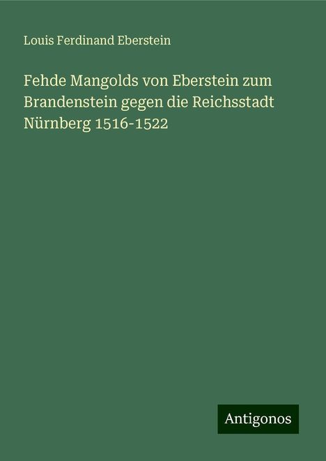 Louis Ferdinand Eberstein: Fehde Mangolds von Eberstein zum Brandenstein gegen die Reichsstadt Nürnberg 1516-1522, Buch