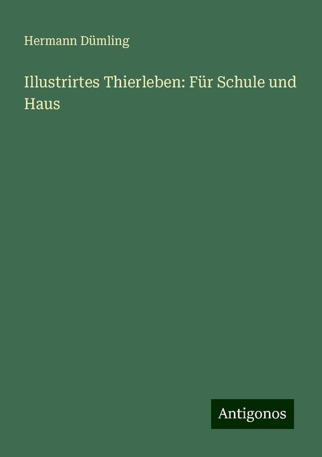 Hermann Dümling: Illustrirtes Thierleben: Für Schule und Haus, Buch