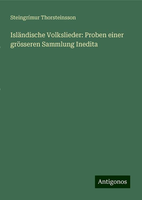 Steingrímur Thorsteinsson: Isländische Volkslieder: Proben einer grösseren Sammlung Inedita, Buch