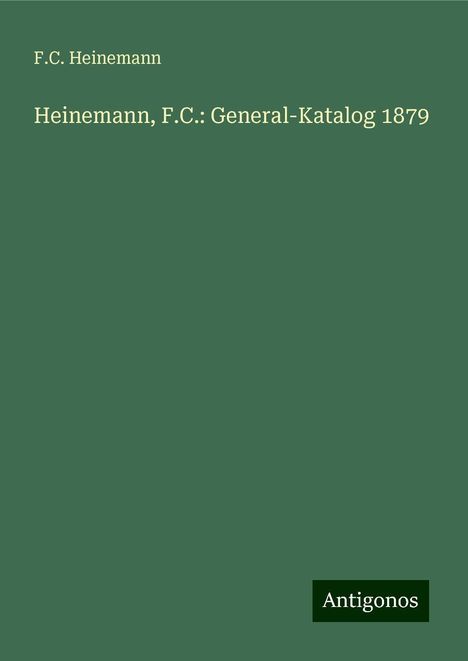 F. C. Heinemann: Heinemann, F.C.: General-Katalog 1879, Buch