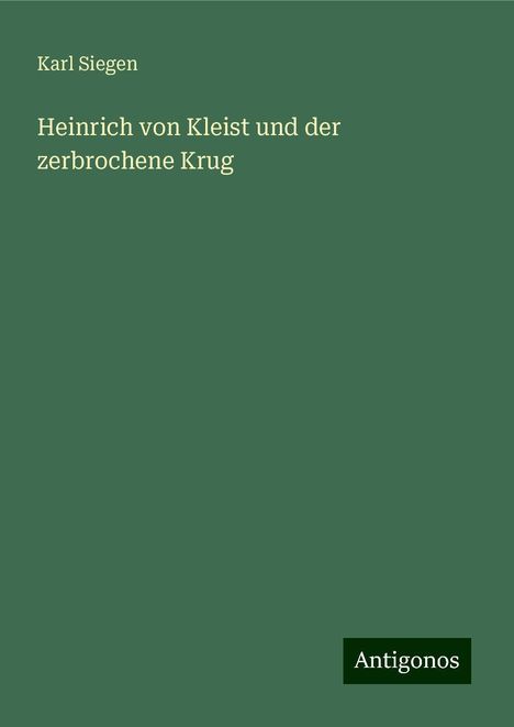 Karl Siegen: Heinrich von Kleist und der zerbrochene Krug, Buch