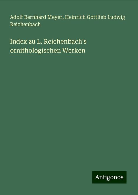 Adolf Bernhard Meyer: Index zu L. Reichenbach's ornithologischen Werken, Buch