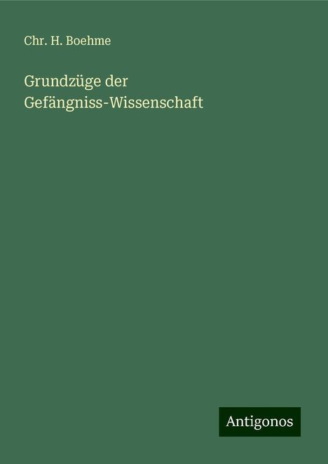 Chr. H. Boehme: Grundzüge der Gefängniss-Wissenschaft, Buch