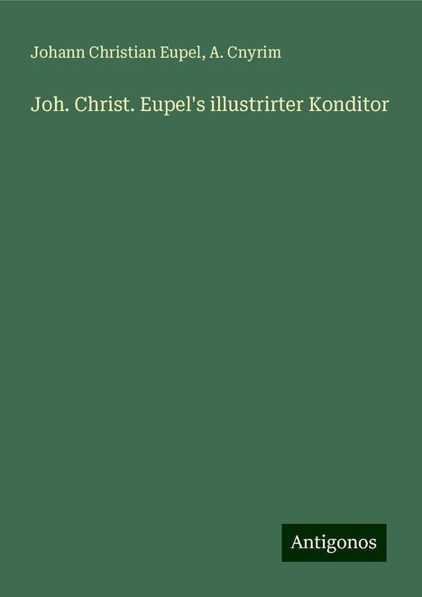 Johann Christian Eupel: Joh. Christ. Eupel's illustrirter Konditor, Buch